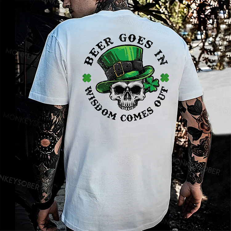 Beer Goes In Wisdom Comes Out T-shirt