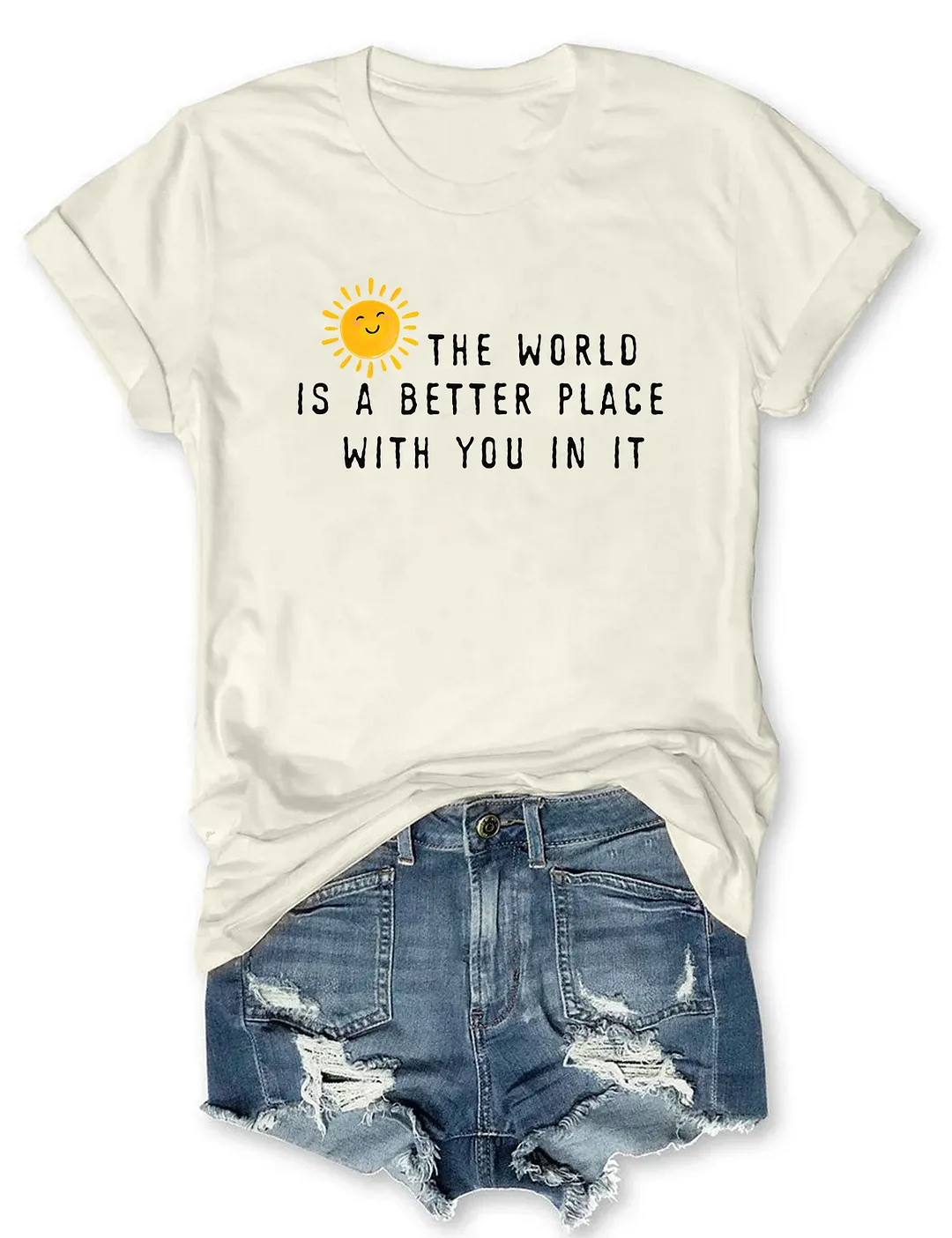 The World Is A Better Place With You In It T-shirt