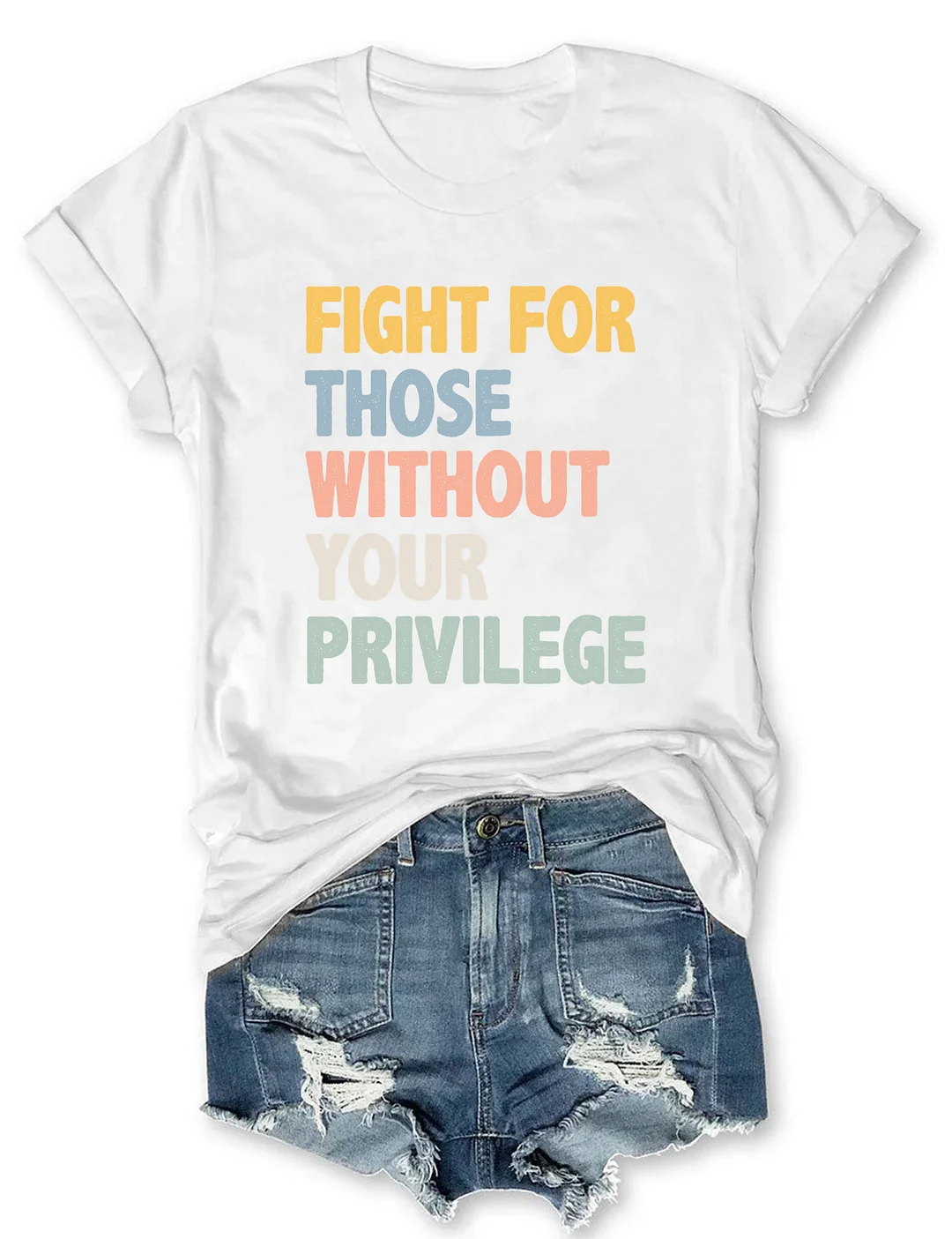 Fight For Those Without Your Privilege T-shirt