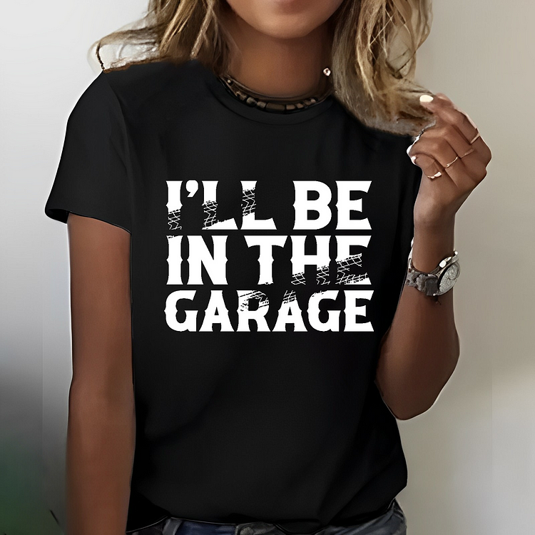 I'll Be In The Garage Funny Women's T-shirt