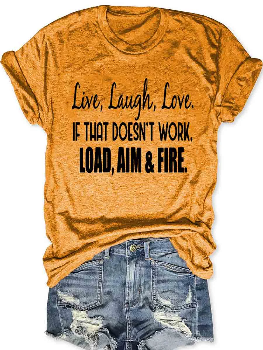 Live Laugh Love If That Doesn't Work Load Aim Fire T-shirt