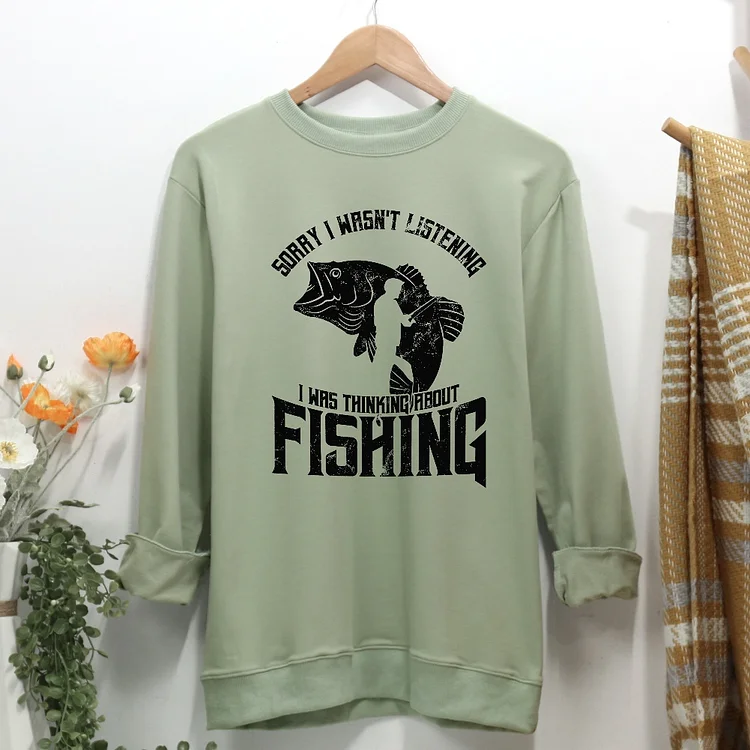 Sorry i wasnt Listening i was Thinking About Fishing Women Casual Sweatshirt