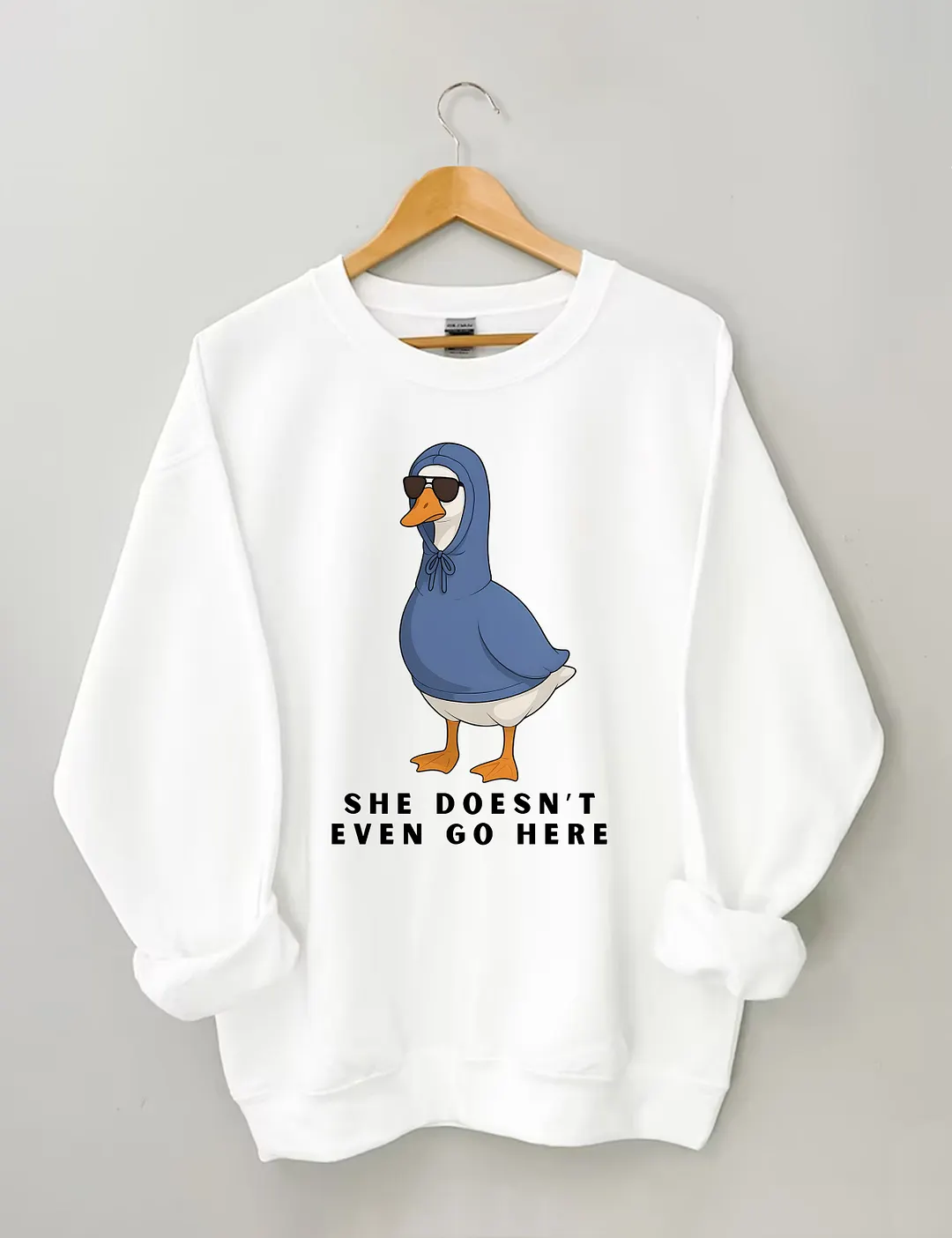 She Doesn't Even Go Here Funny Goose Sweatshirt