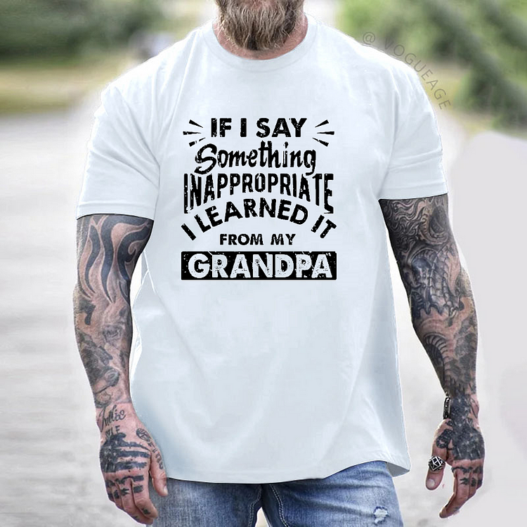 If I Say Something Inappropriate Learned It From My Grandpa T-shirt