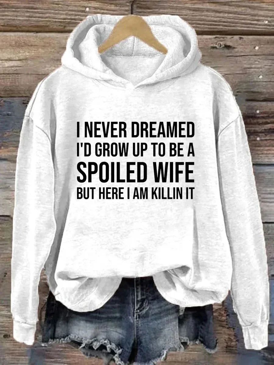 I Never Dreamed I'd Grow Up To Be A Spoiled Wife Hoodie