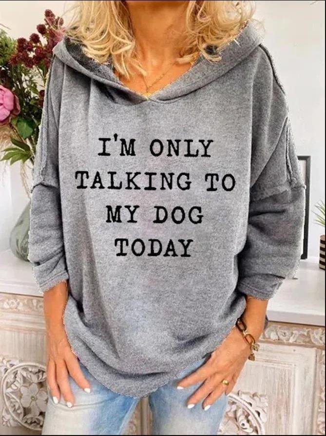 I'M Only Talking To My Dog Today Women's Sweatshirts