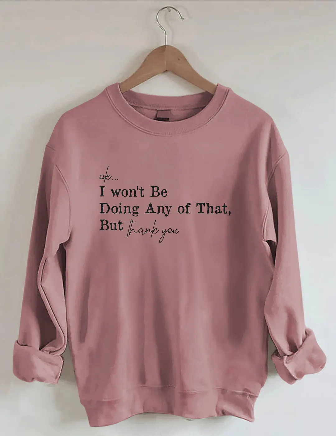 Ok I Won't Be Doing Any Of That But Thank You Sweatshirt