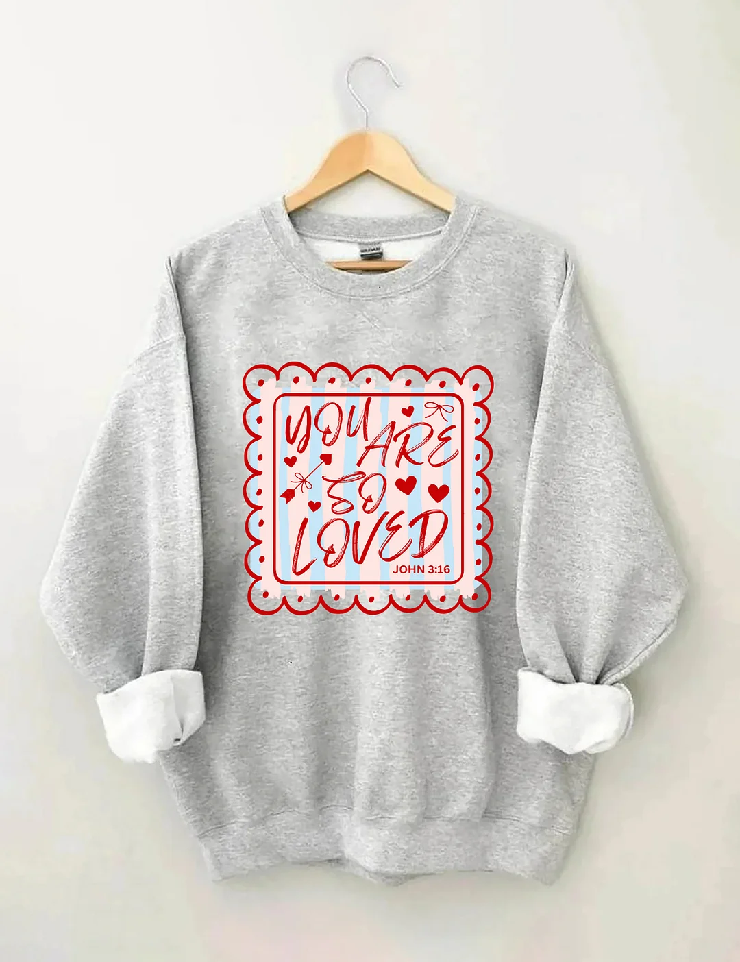 You Are So Loved John 3:16 Sweatshirt