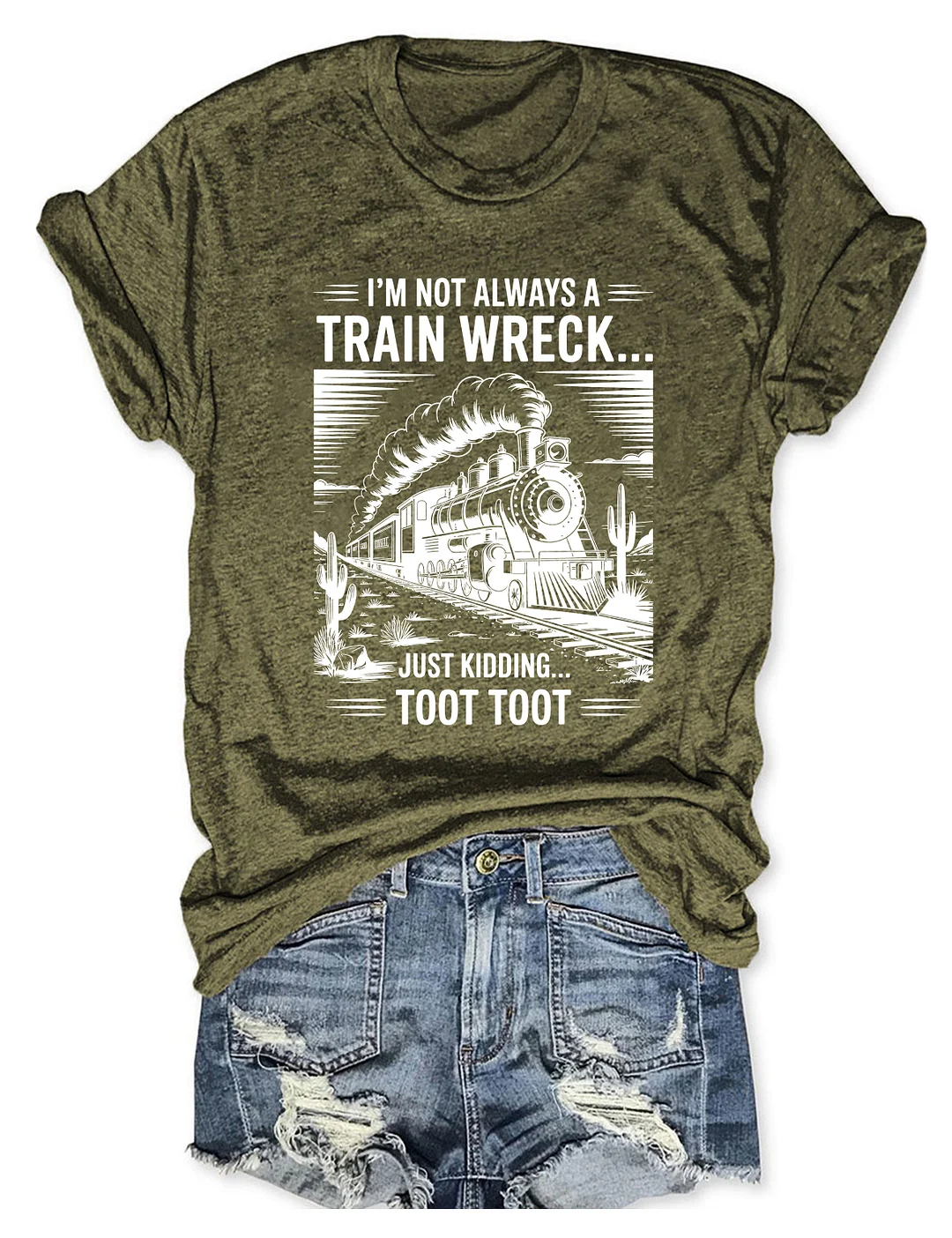 I&rsquo;m Not Always A Train Wreck Just Kidding Toot T-shirt