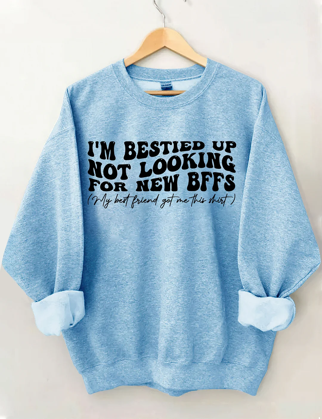 I'm Bestied Up Not Looking For New Bffs Sweatshirt