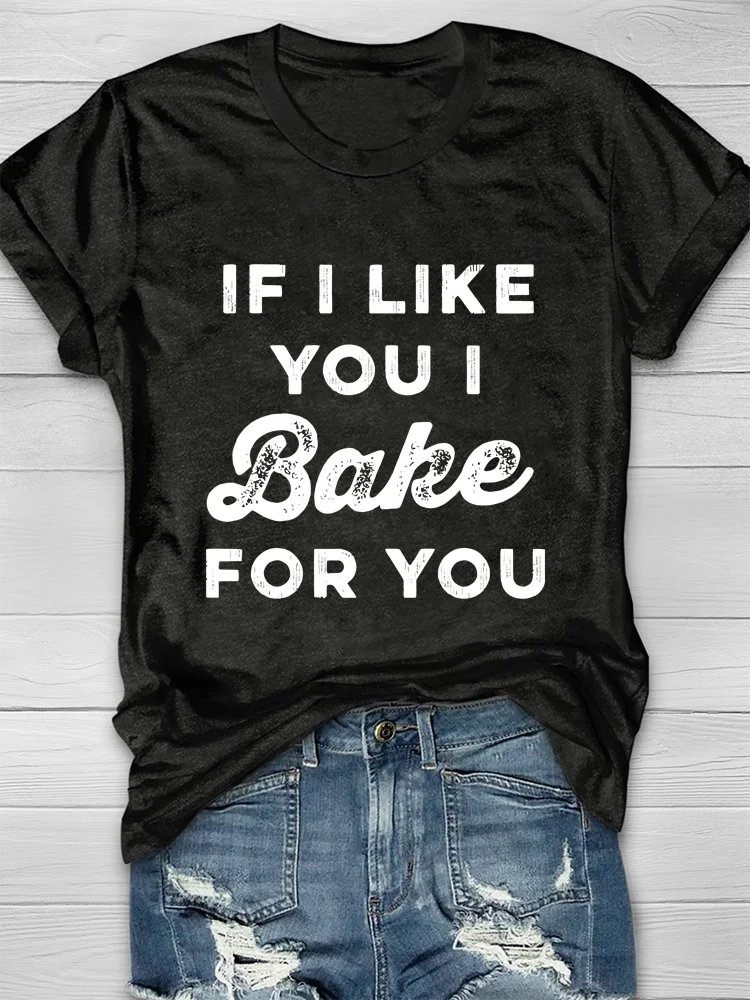 If I Like You I Bake For You Unisex T-shirt