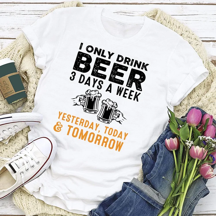 I Only Drink Beer 3 Days A Week T-shirt Tee-05539-Annaletters