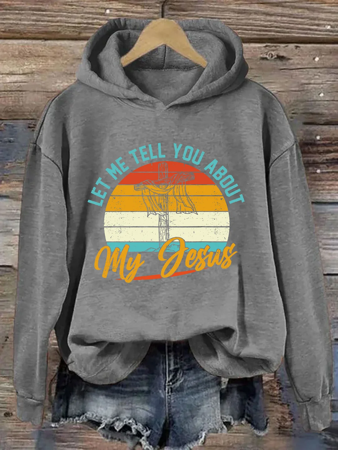 Let Me Tell You About My Jesus Hoodie