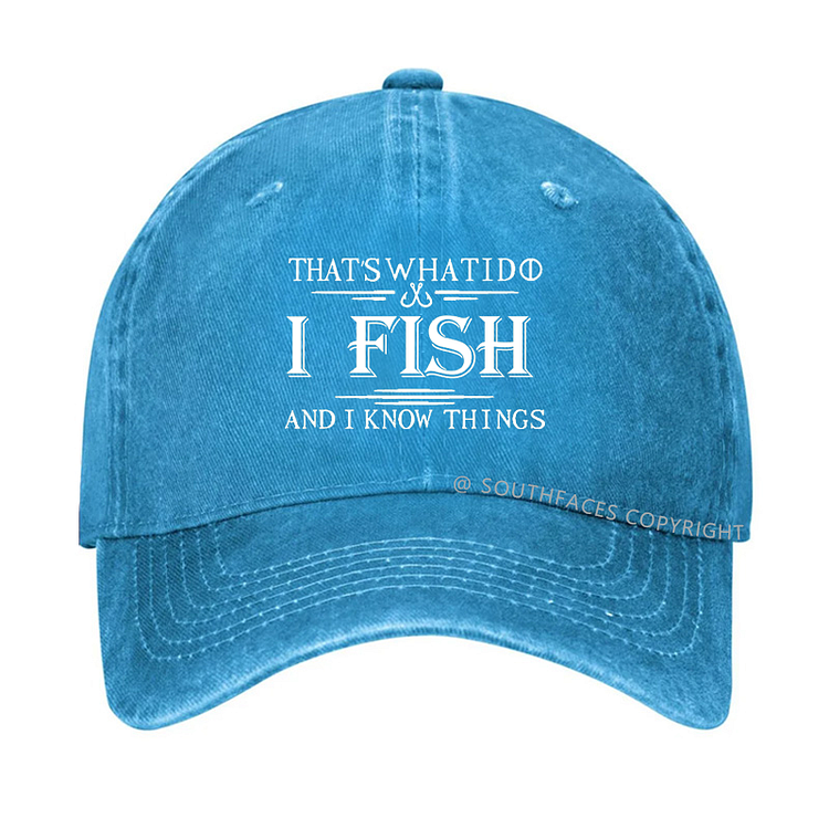 That's What I Do I Fish And I Know Things Hat
