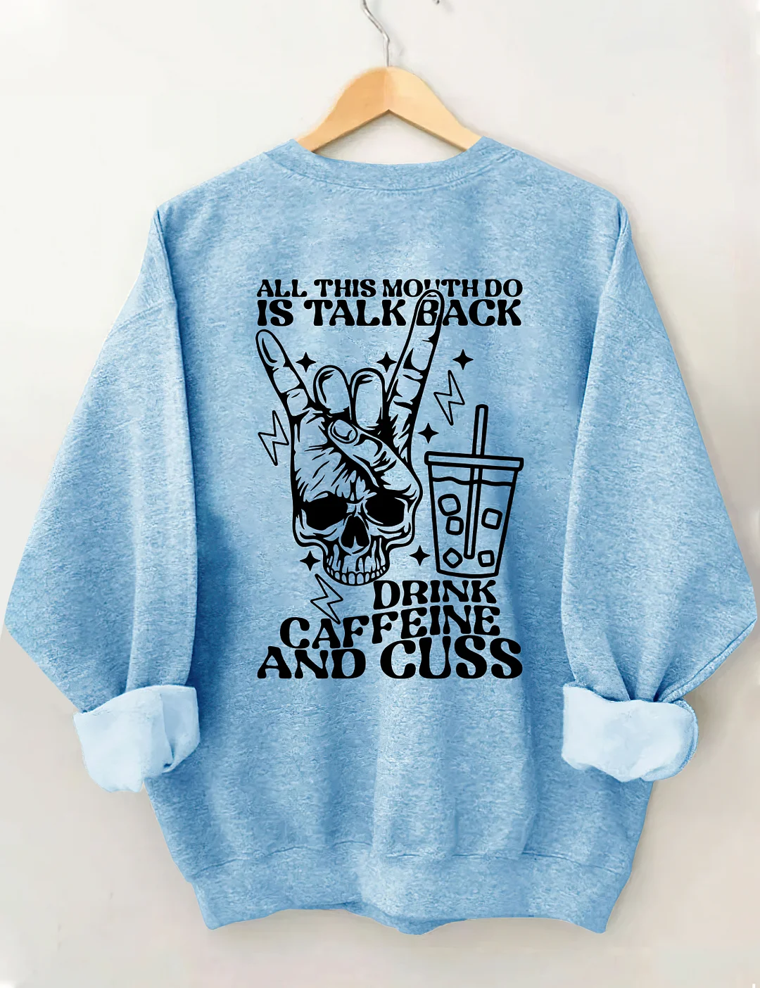 All This Mouth Do Is Talk Back Drink Caffein And Cuss Sweatshirt