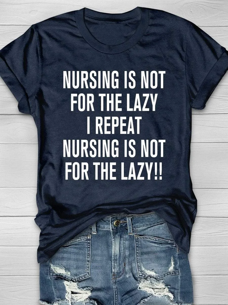 Nursing Is Not For The Lazy Print Short Sleeve T-shirt