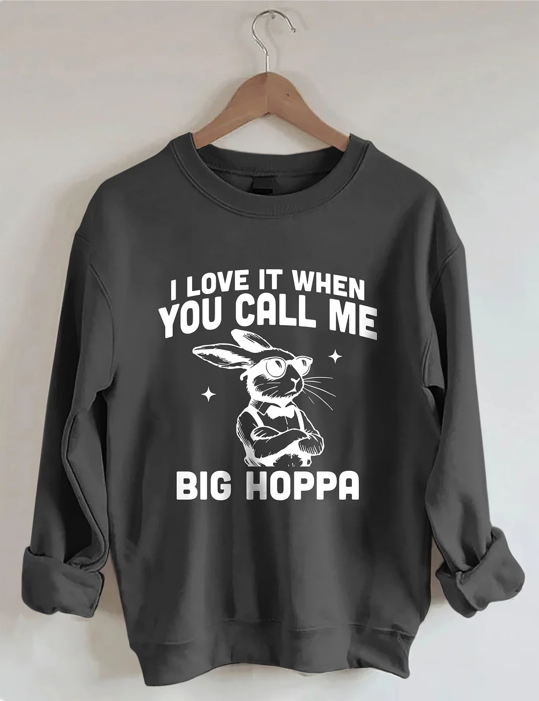I Love It When You Call Me Big Hoppa Easter Sweatshirt