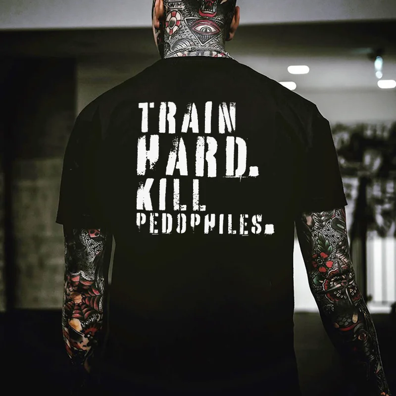 Train Hard. Kill Pedophiles Printed Men's T-shirt -  