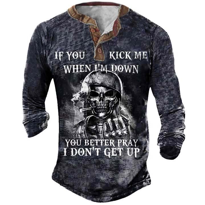 If You Kick Me When I'm Down You Better Pray I Don't Get Up Henry T-shirt