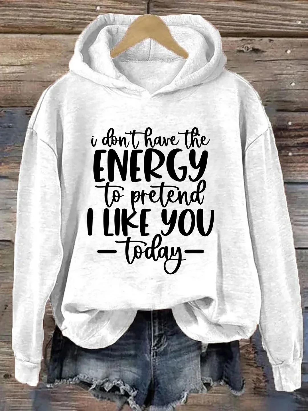 I Don't Have The Energy To Pretend To Like You Today Hoodie