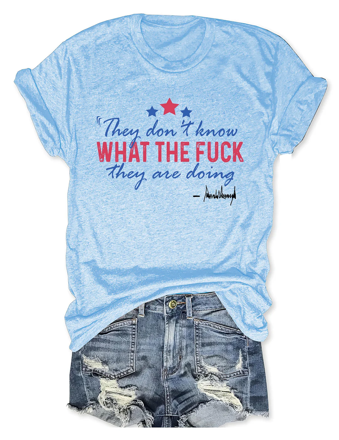 They Don't Know What The Fuck They Are Doing T-shirt