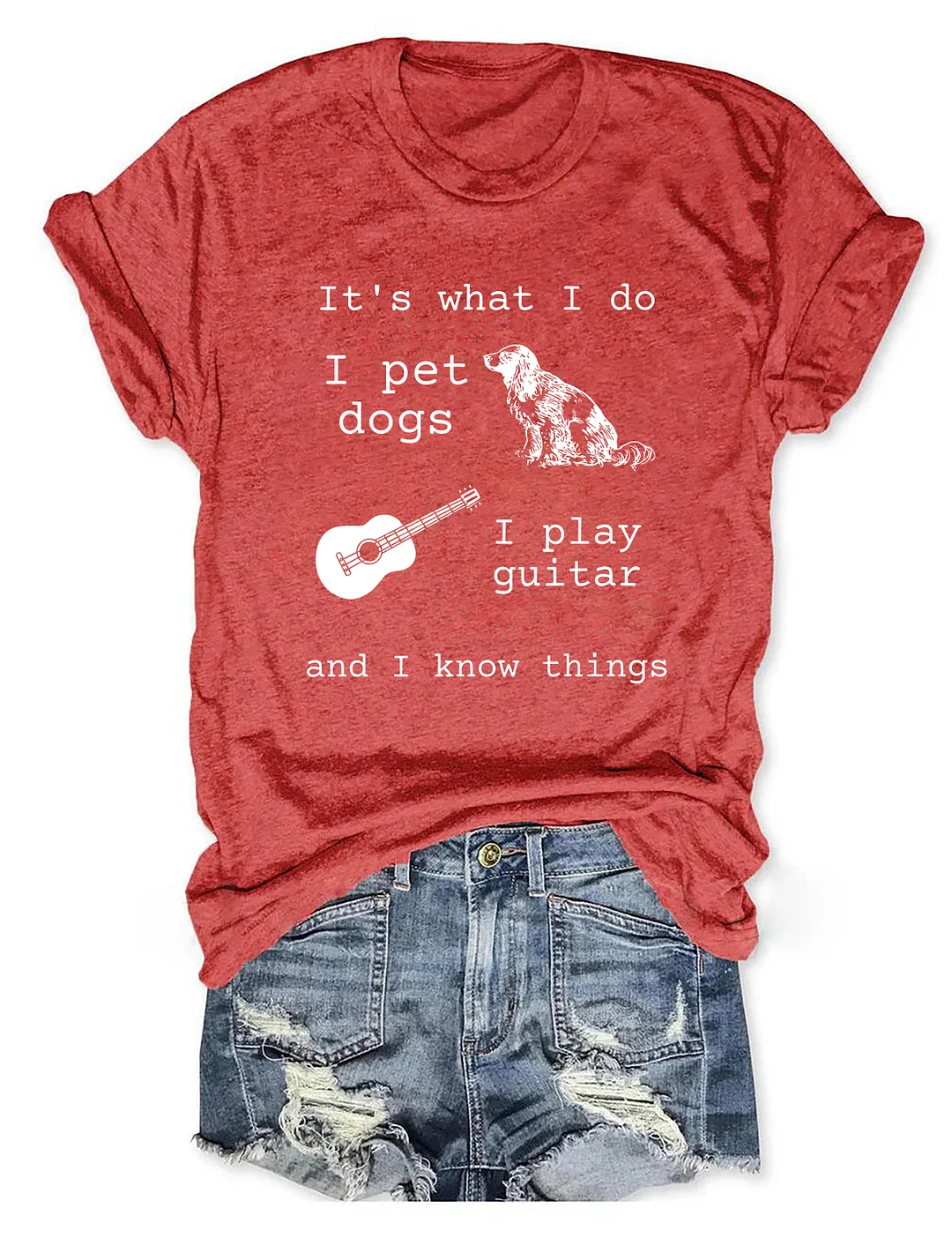 It's What I Do I Pet Dogs I Play Guitar And I Know Things T-shirt
