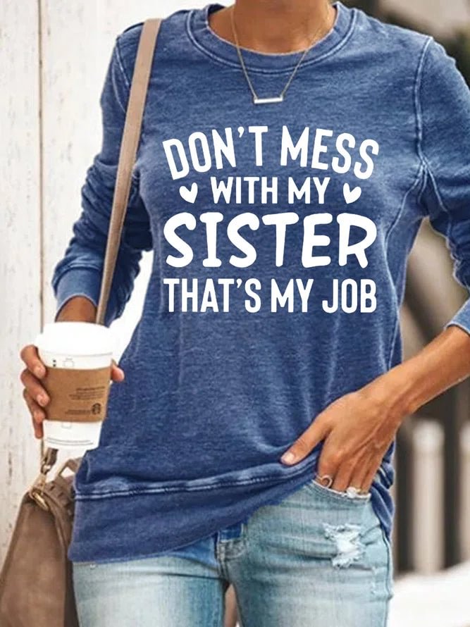 Women's Dont Mess With My Sister That My Job Women Regular Fit Simple Text Letters Long Sleeve Crew Neck Sweatshirt