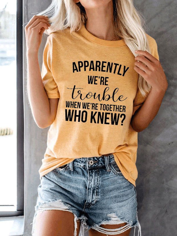 Bestdealfriday Apparently We??Re Trouble When We??Re Together Tee 11369163