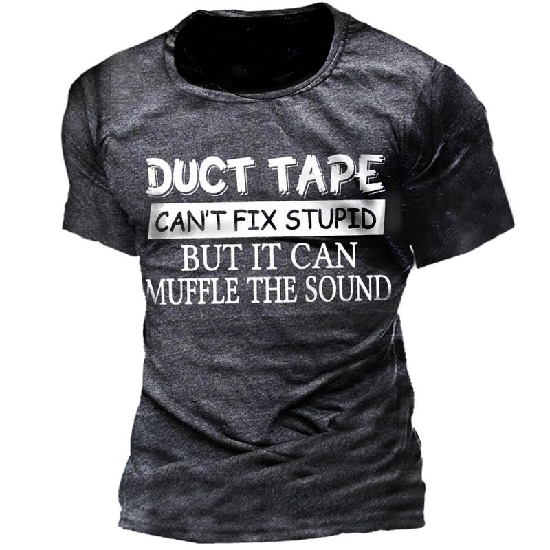 Duct Tape Can't Fix Stupid Shirt Men's Print Cotton T-Shirt
