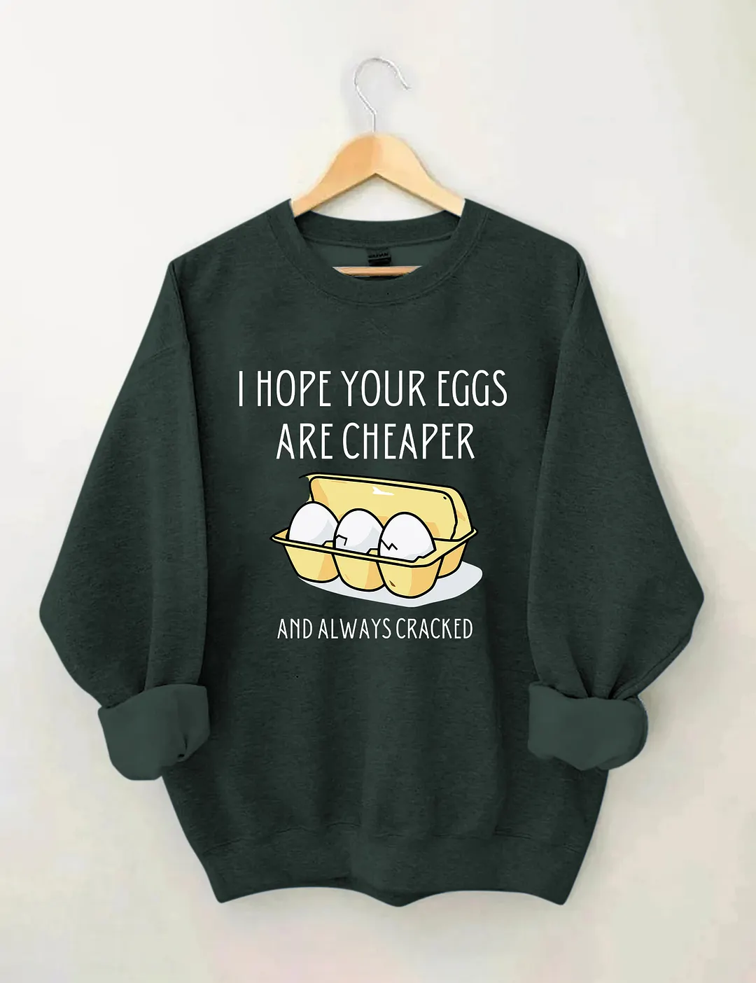 I Hope Your Eggs Are Cheaper Sweatshirt