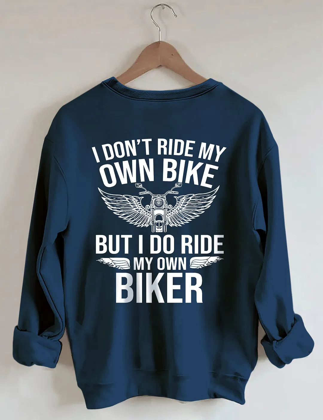 I Don't Ride My Own Bike But I Do Ride My Own Biker Sweatshirt