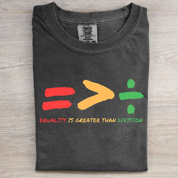 Equality Is Greater Than Division Black History T-shirt/Sweatshirt