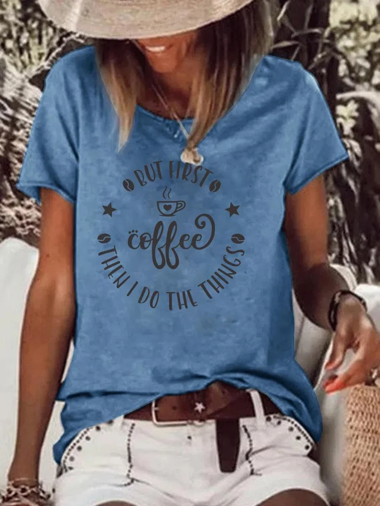 But First Coffee Then I Do The Things Funny Coffee Raw Hem Tee