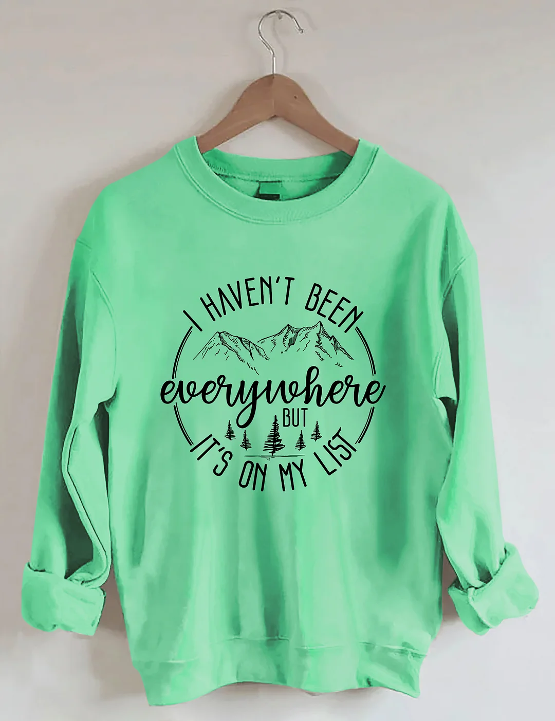 I Haven't Been Everywhere But It's On My List Sweatshirt
