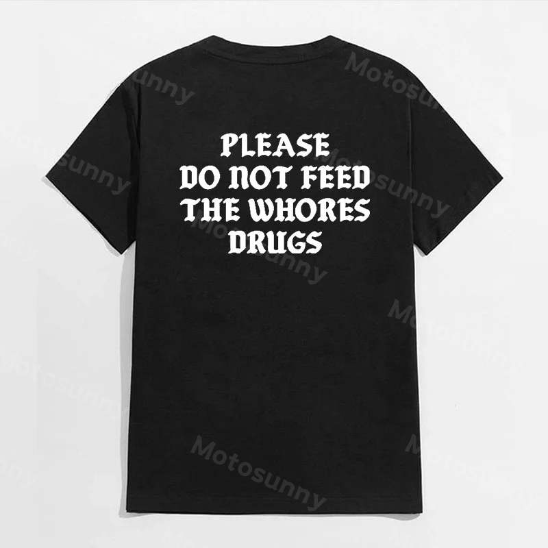 Motosunny Please Do Not Feed The Whores Drugs Casual Black Print T Shirt