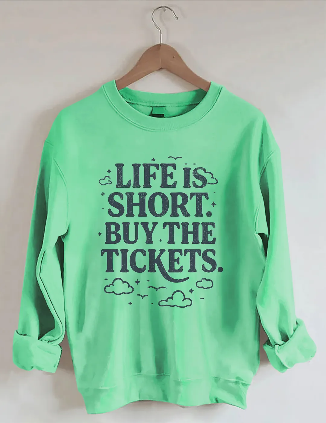Life Is Short Buy The Tickets Sweatshirt