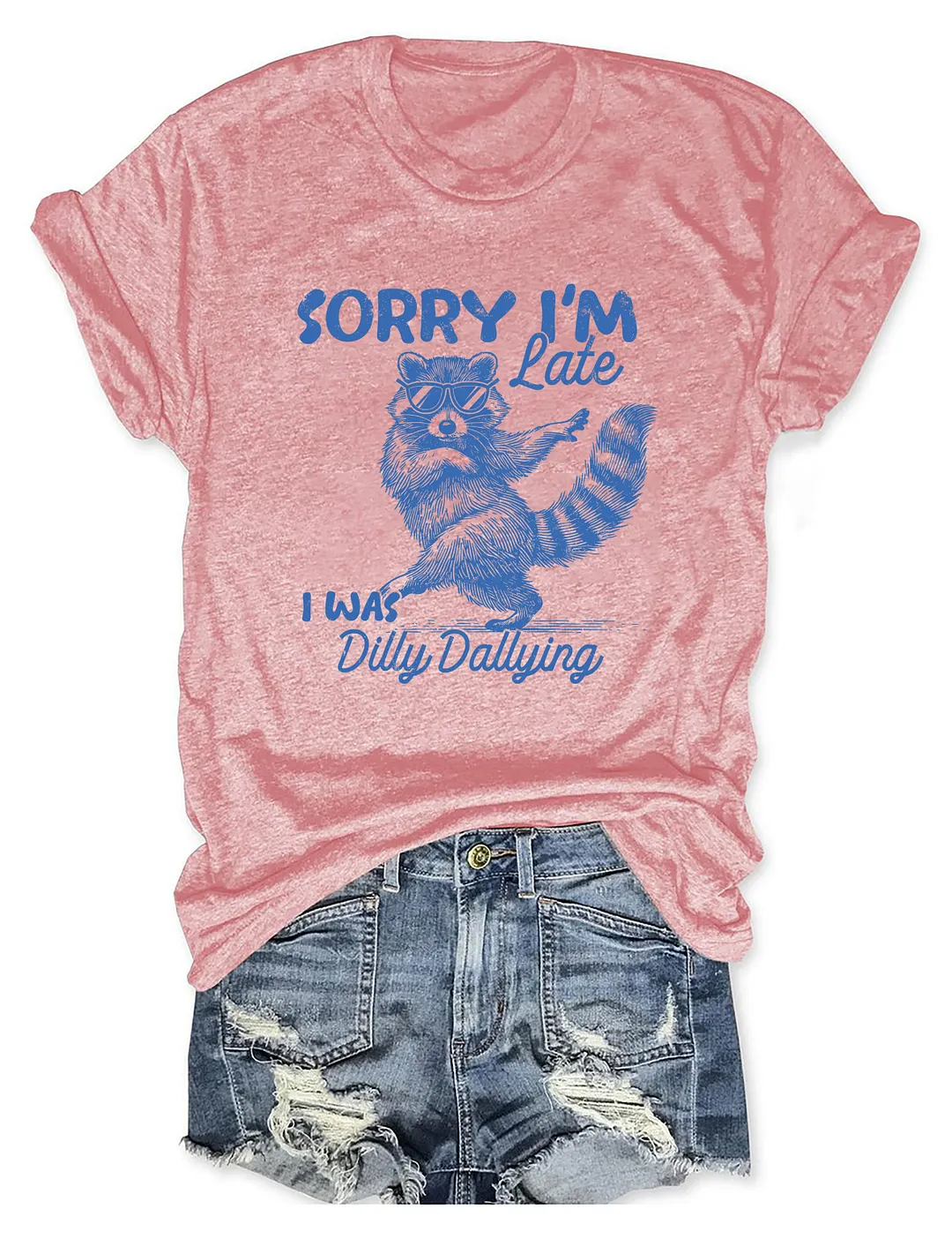 Sorry I'm Late I Was Dilly Dallying T-shirt