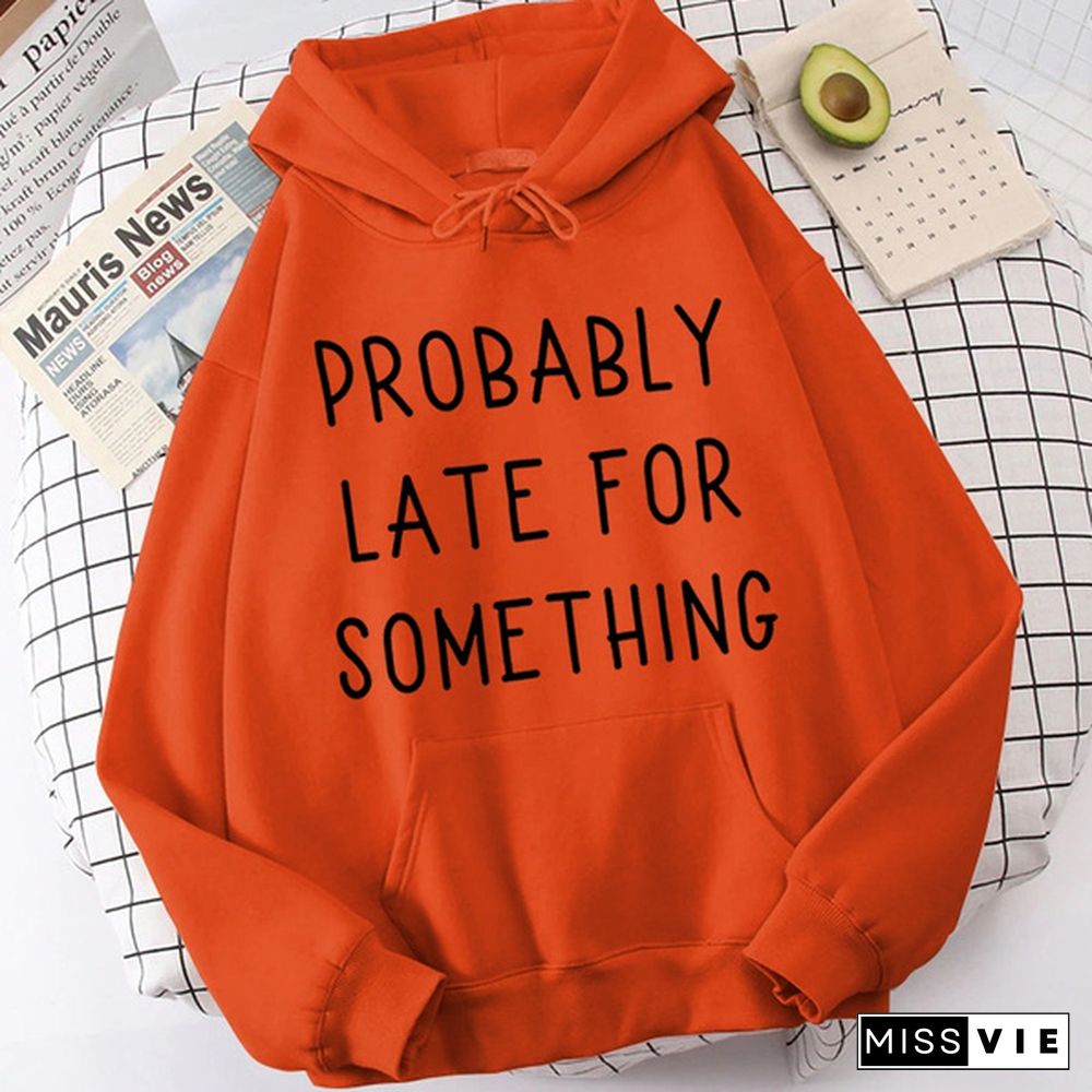 Fashion Probably Late For Something Printed Hoodies Spring Autumn Winter Long Sleeve