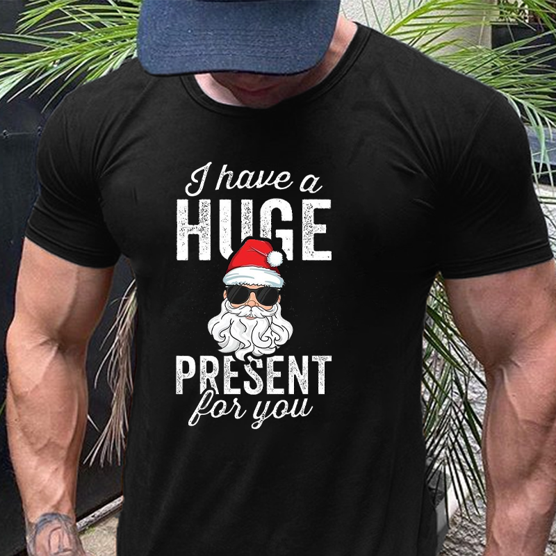 I Have A Huge Present For You T-shirt ctolen