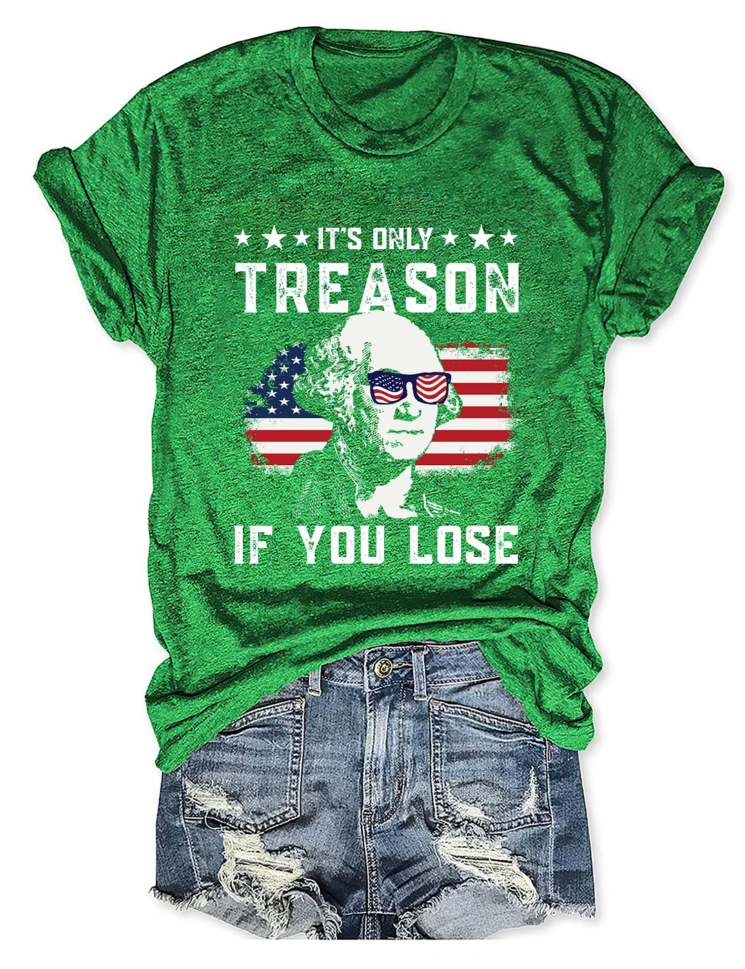 It's Only Treason If You Lose Funny 4th of July T-shirt