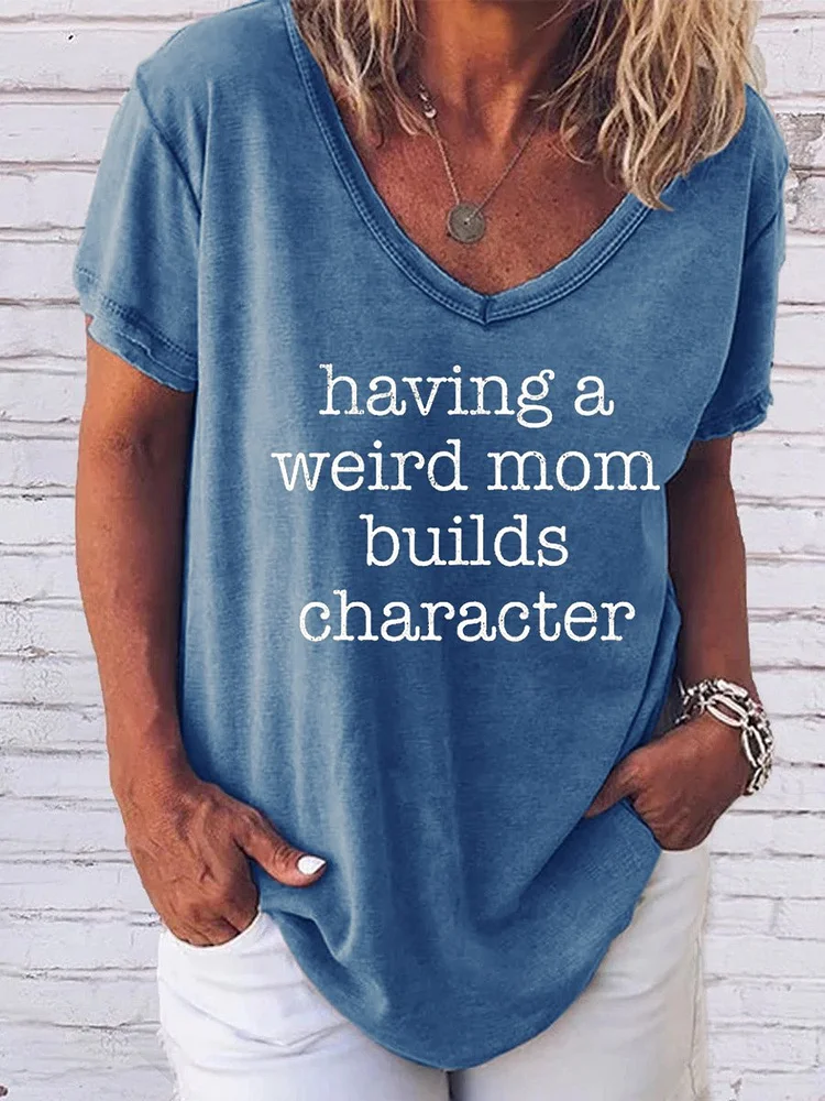 Bestdealfriday Having A Weird Mom Builds Character Tee