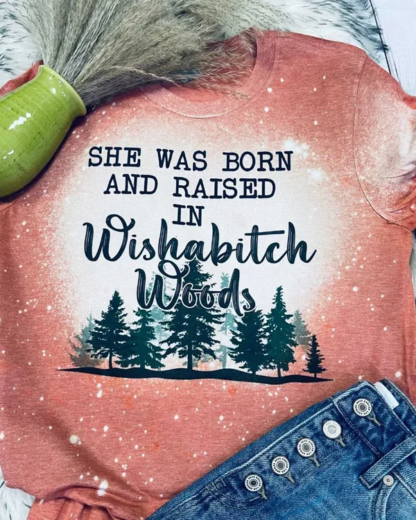 She Was Born and Raised in Wishabitch Woods T-Shirt