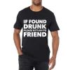 If Found Drunk Please Return To Friend Men's T-Shirt