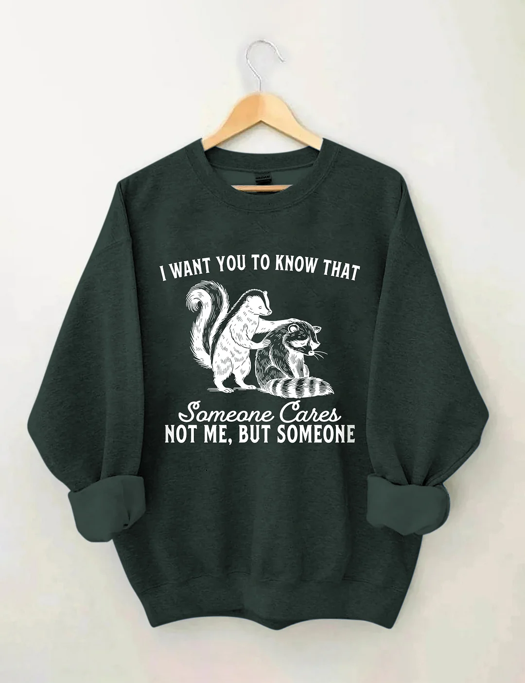 I Want You To Know Someone Cares Not Me But Someone Sweatshirt