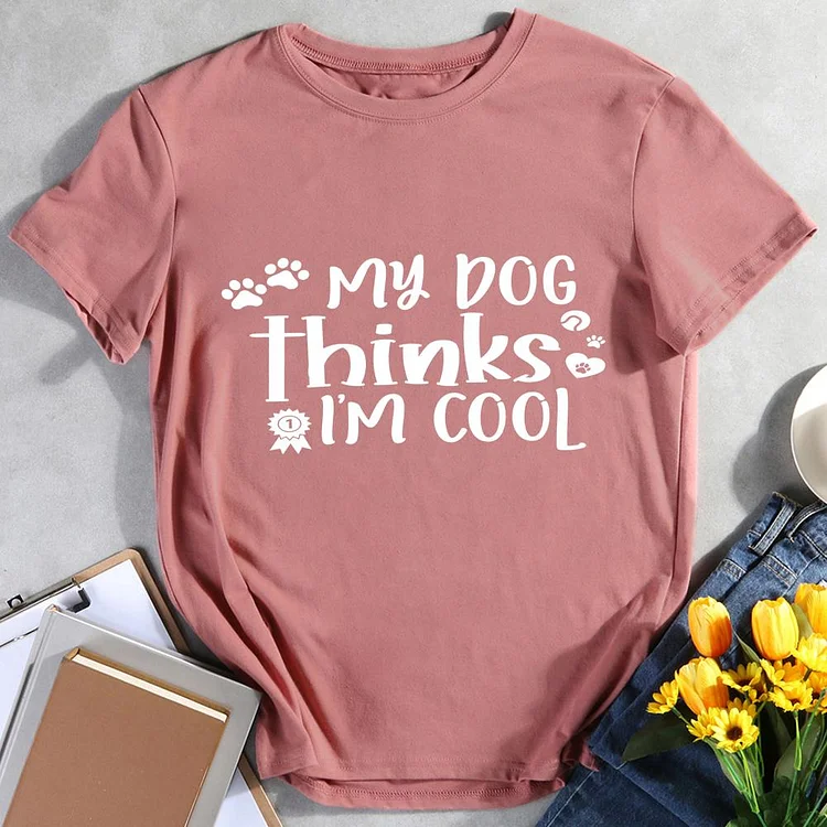 My Dog Thinks Im Cool Pet Animal Lover T-shirt Tee -011981-CB