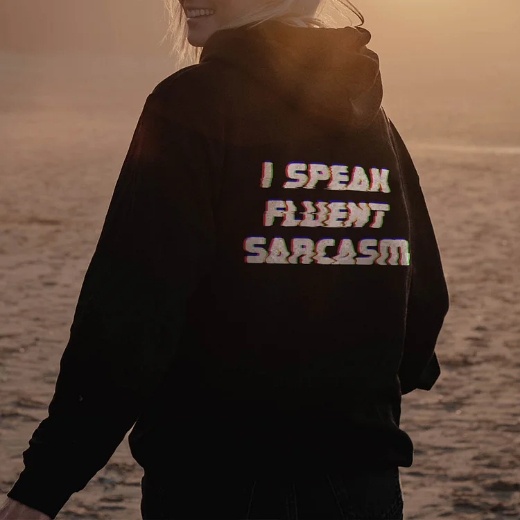 I Speak Fluent Sarcasm Hoodie