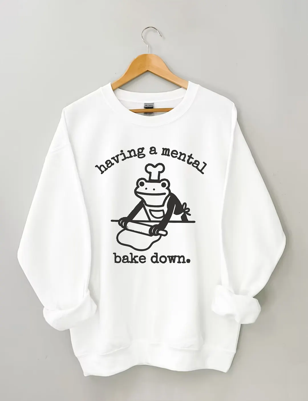 Having A Mental Bake Down Sweatshirt