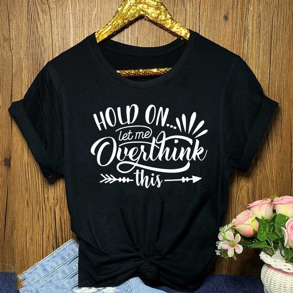 Funny Saying T Shirt, Hold On Let Me Overthink This Shirt, Sarcastic Shirt, Funny Shirt, Offensive Shirt, Funny Mom Shirt, Moms Life Shirt - Chicaggo