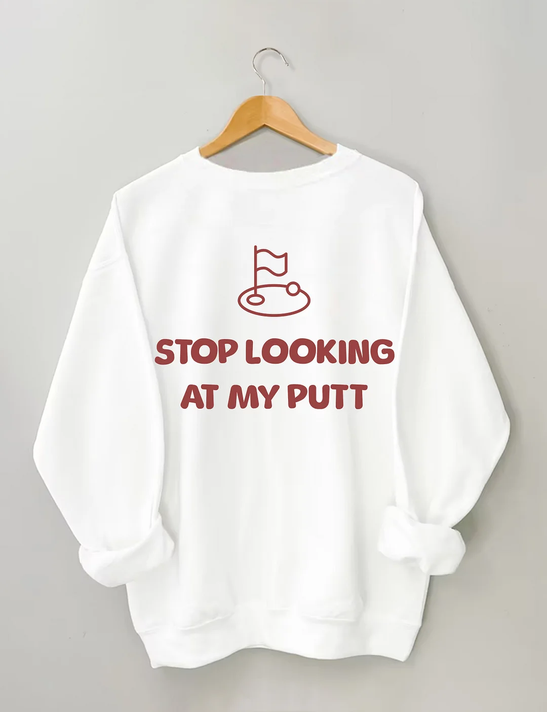 Stop Looking At My Putt Golf Sweatshirt