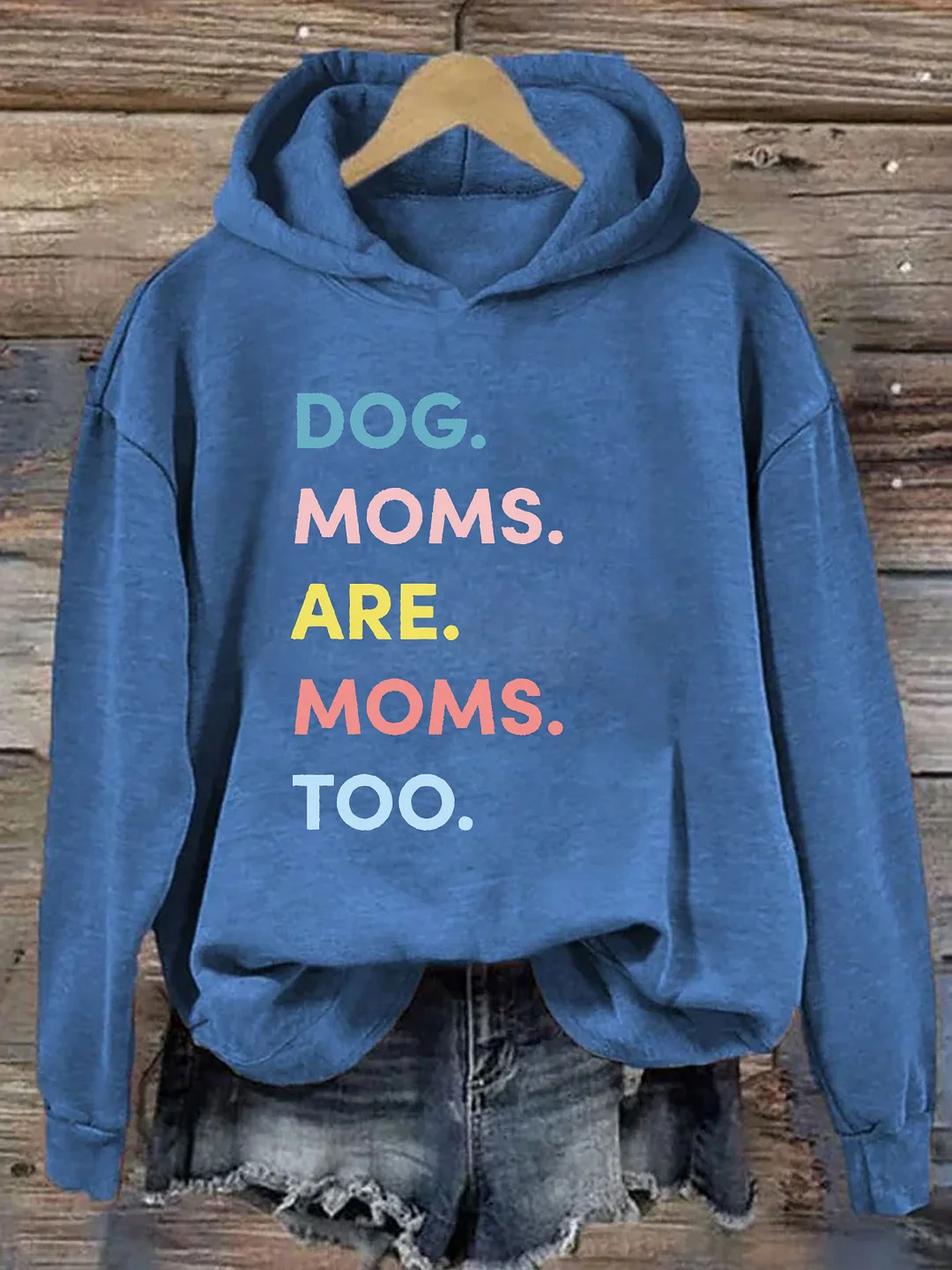 Dog Moms Are Moms Too Hoodie